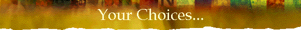 Your Choices...